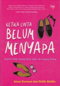 Ketika cinta belum menyapa : buatmu tetap tenang meski jodoh tak kunjung datang