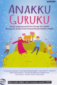 Anakku guruku : kisah inspirasional para orang tua tabah mengasuh anak-anak penyandang kondisi langka