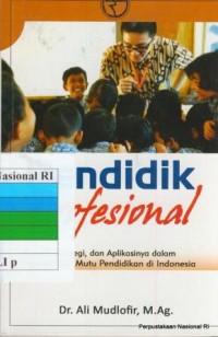 Pendidik profesional : konsep, strategi dan aplikasinya dalam peningkatan mutu pendidik di Indonesia