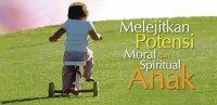 melejitkan potensi moral dan spiritual anak